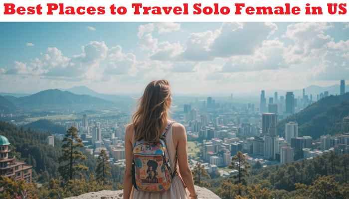Best Places to Travel Solo Female in US